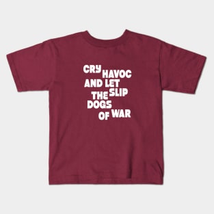 Cry havoc and let slip the dogs od war (w) Kids T-Shirt